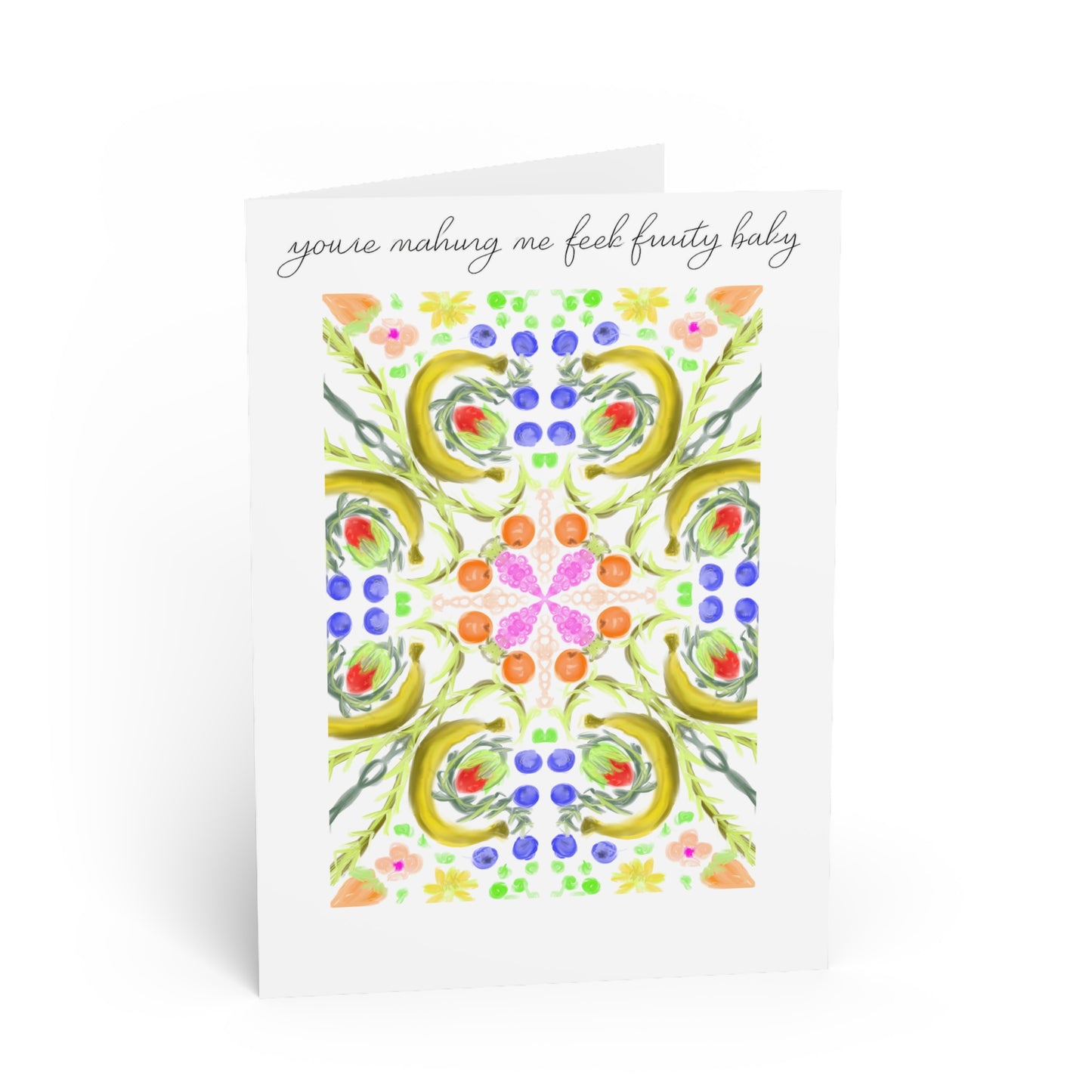 Floral Kaleidoscope Greeting Card — "youre making me feel fruity baby"